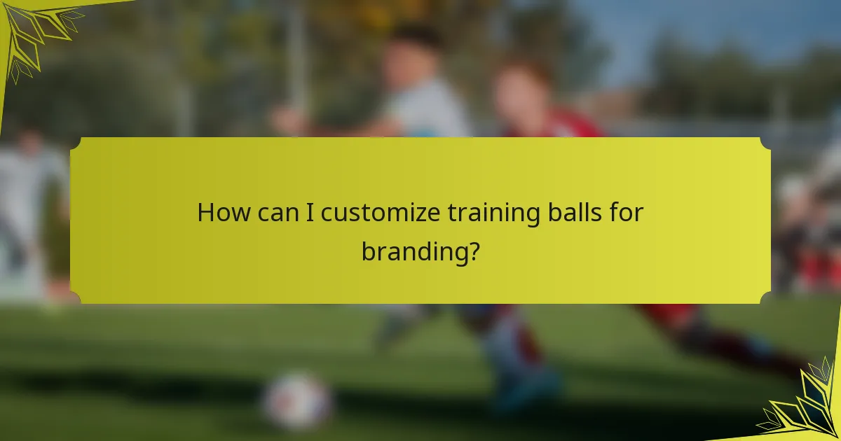 How can I customize training balls for branding?