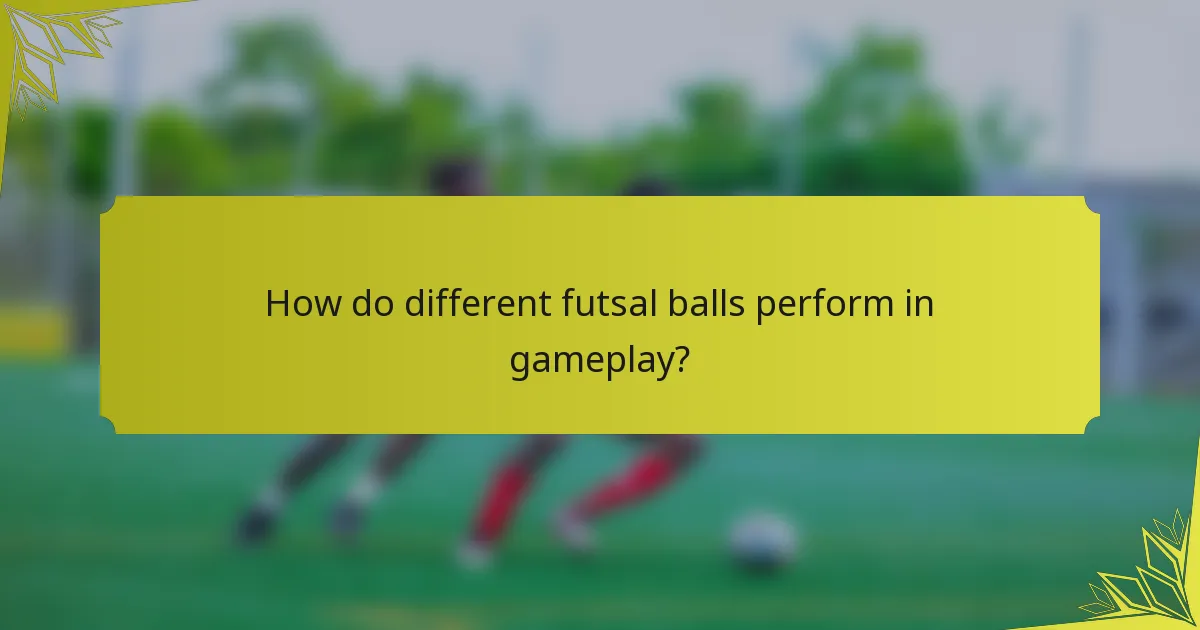 How do different futsal balls perform in gameplay?
