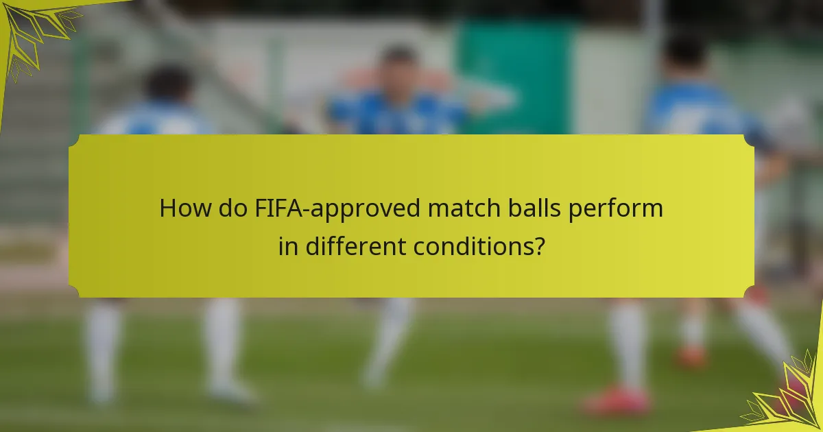 How do FIFA-approved match balls perform in different conditions?