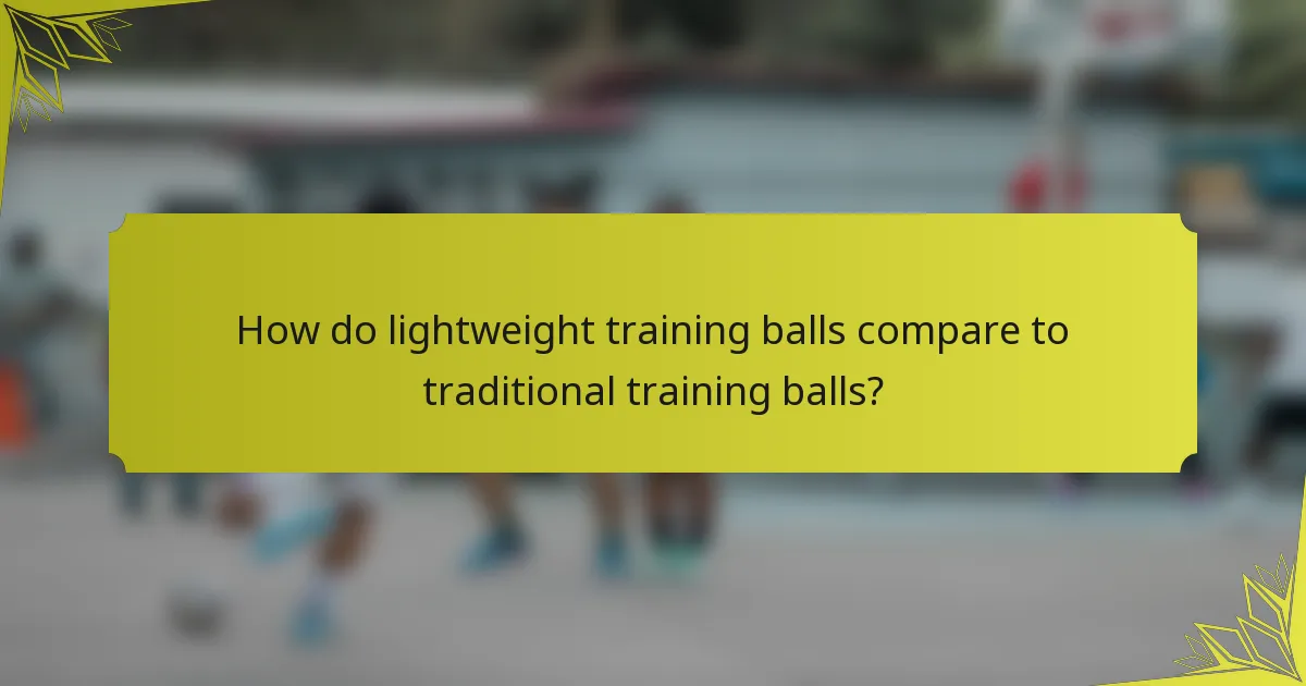 How do lightweight training balls compare to traditional training balls?