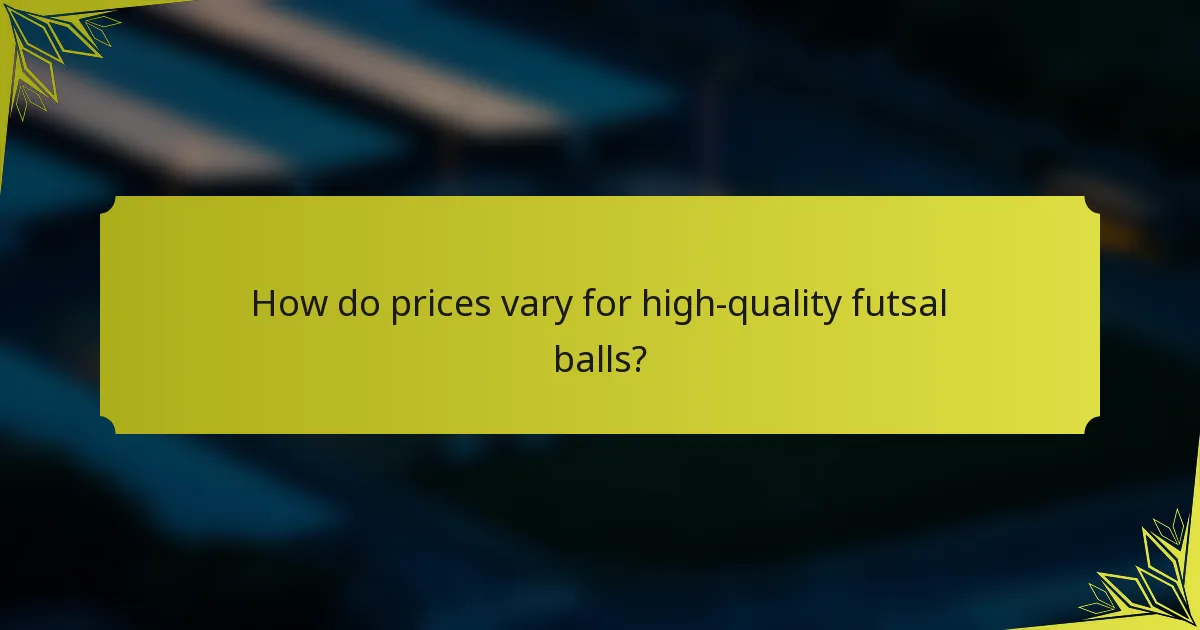 How do prices vary for high-quality futsal balls?