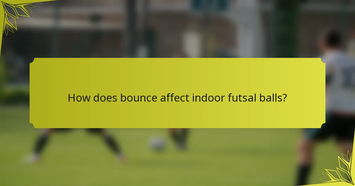 How does bounce affect indoor futsal balls?