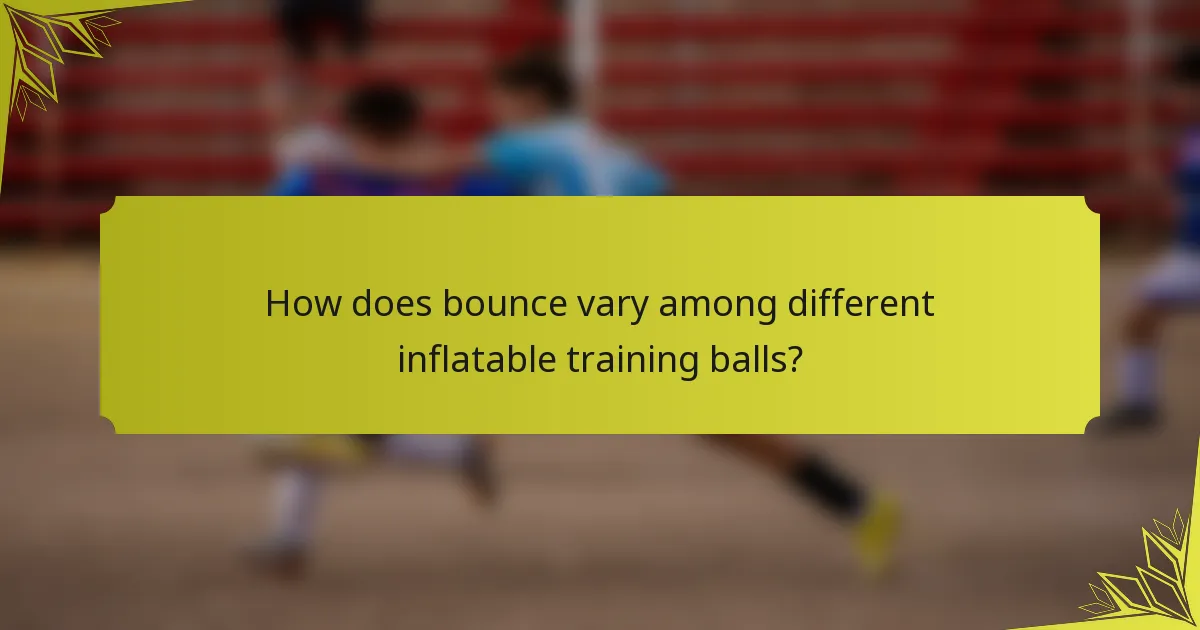 How does bounce vary among different inflatable training balls?