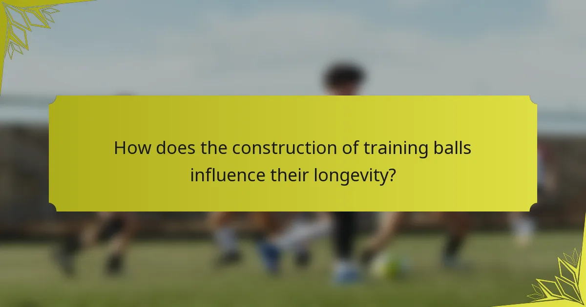 How does the construction of training balls influence their longevity?