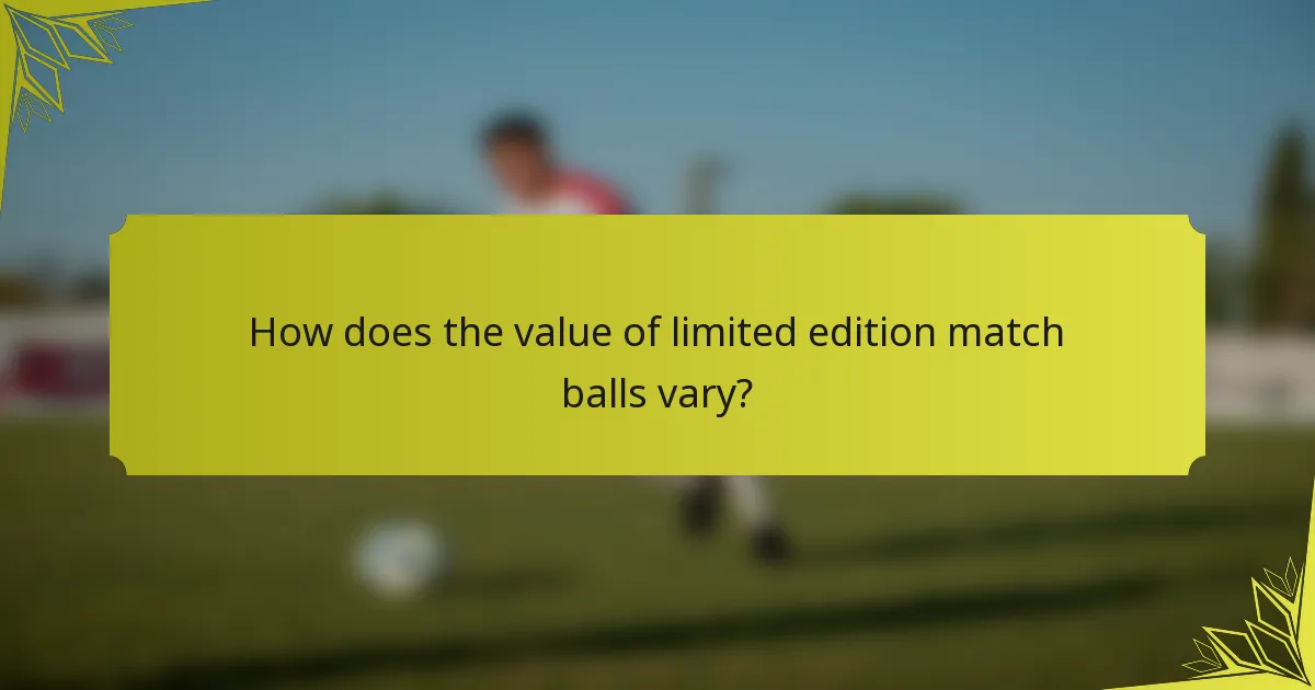 How does the value of limited edition match balls vary?