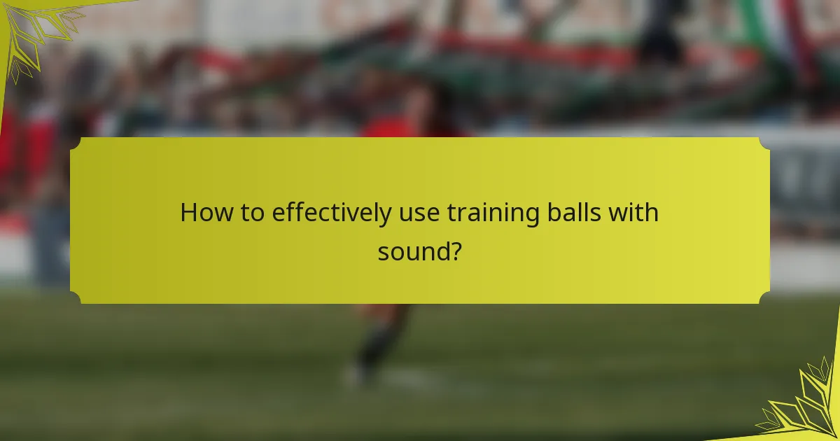 How to effectively use training balls with sound?