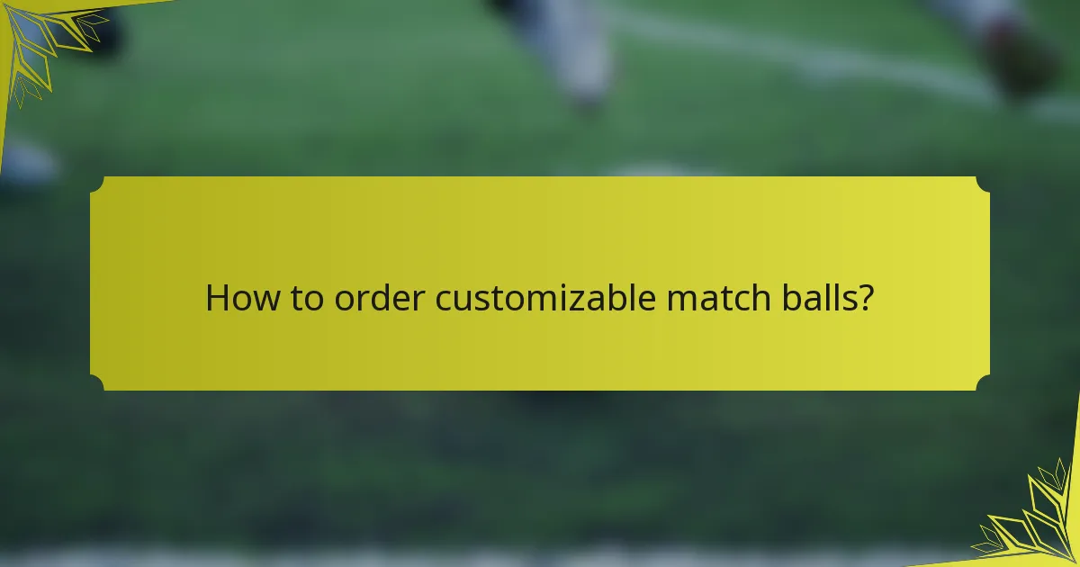 How to order customizable match balls?