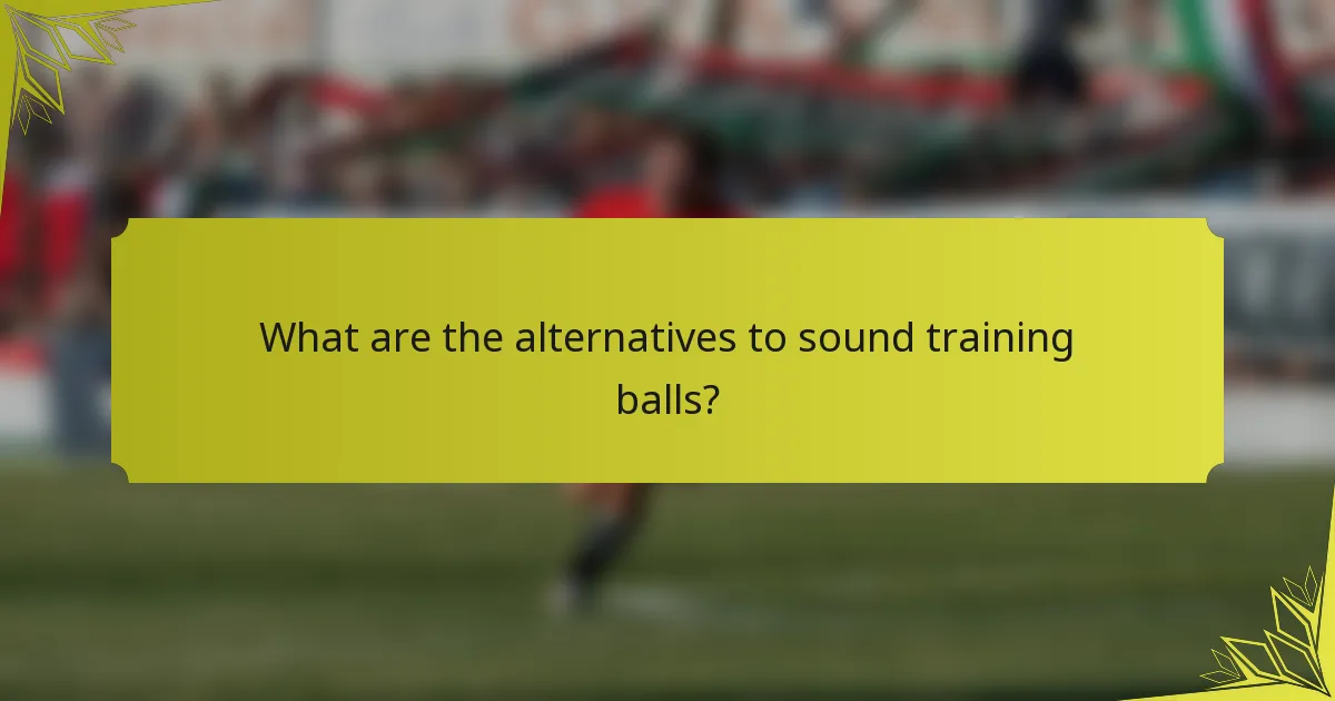 What are the alternatives to sound training balls?