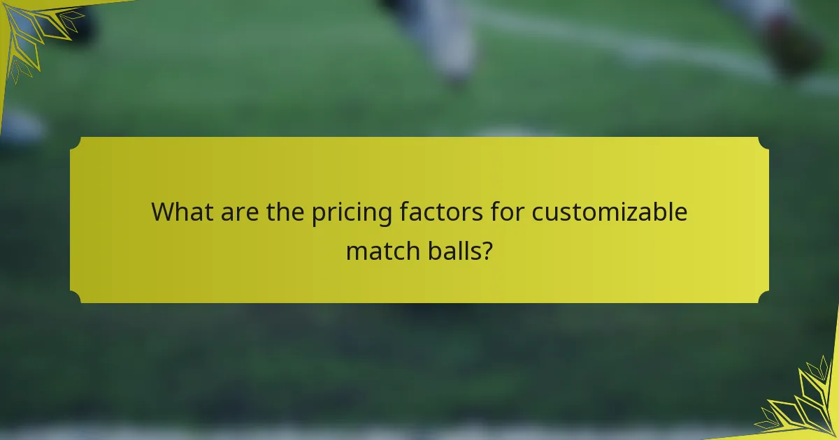 What are the pricing factors for customizable match balls?
