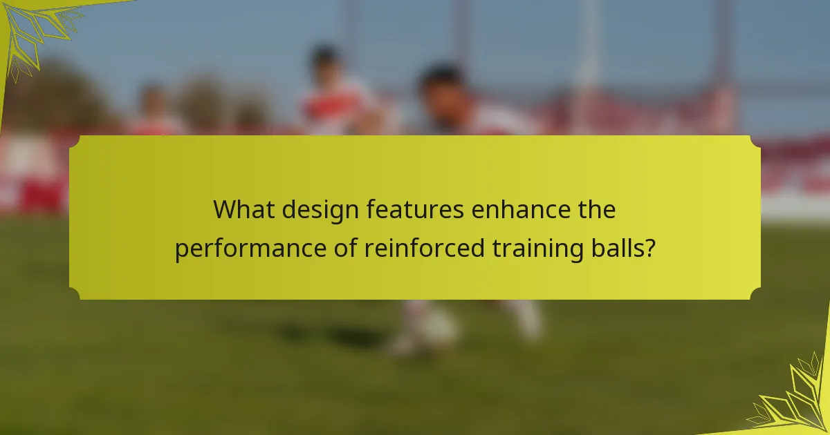 What design features enhance the performance of reinforced training balls?