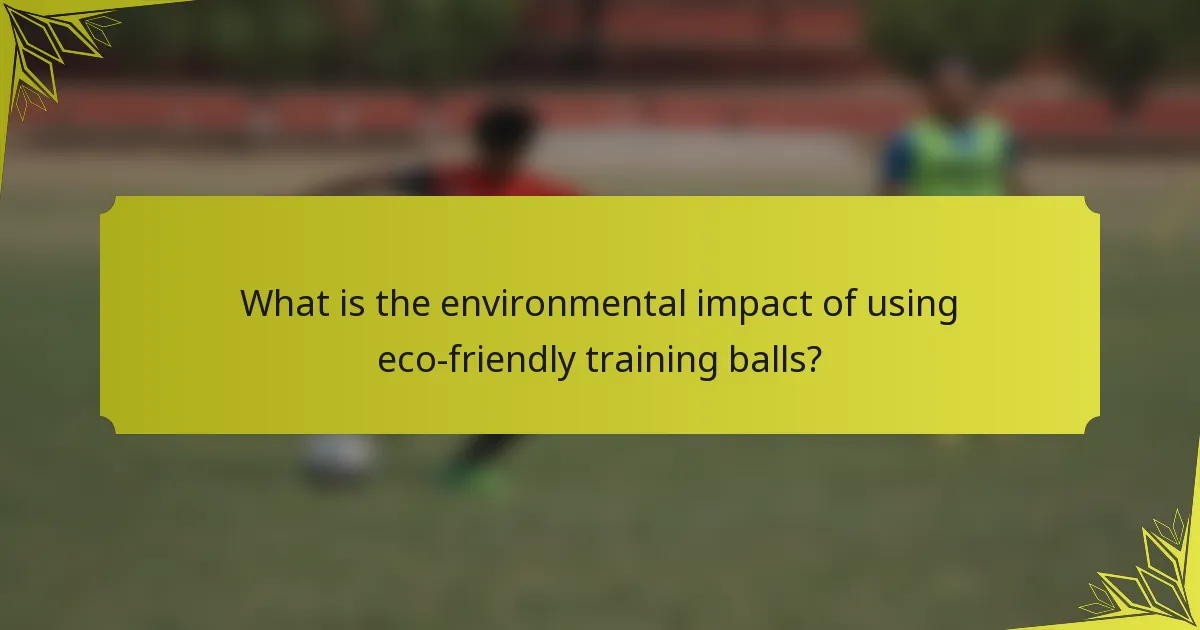 What is the environmental impact of using eco-friendly training balls?