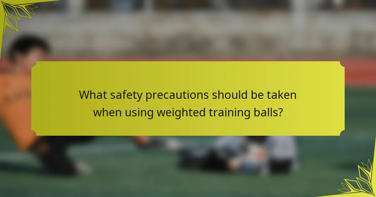 What safety precautions should be taken when using weighted training balls?