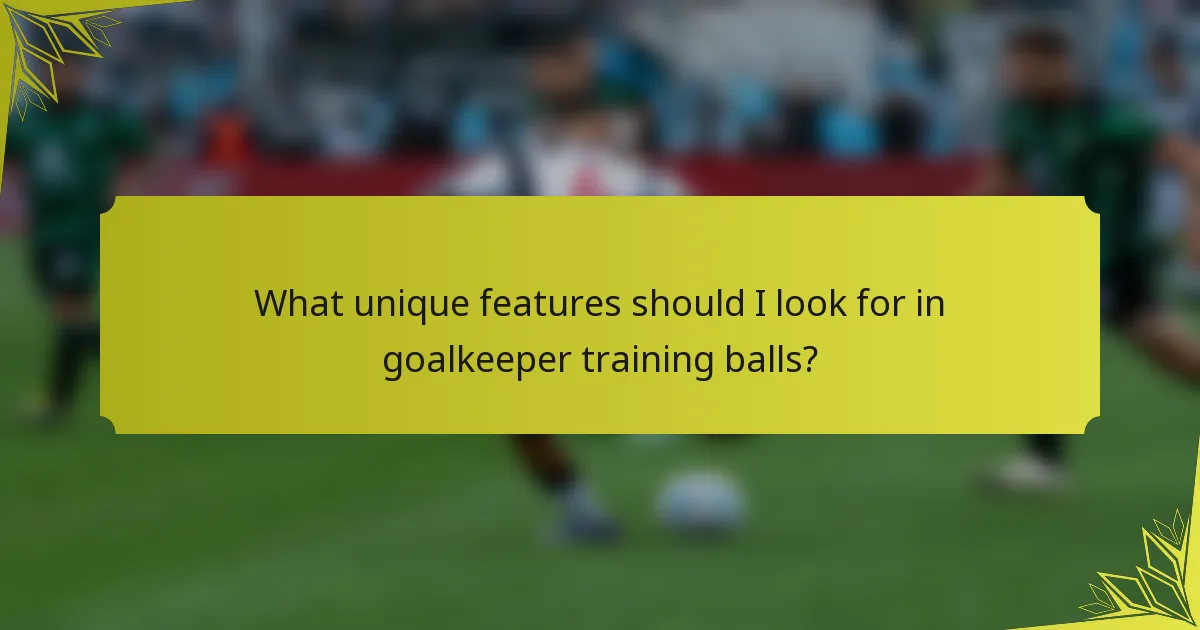 What unique features should I look for in goalkeeper training balls?
