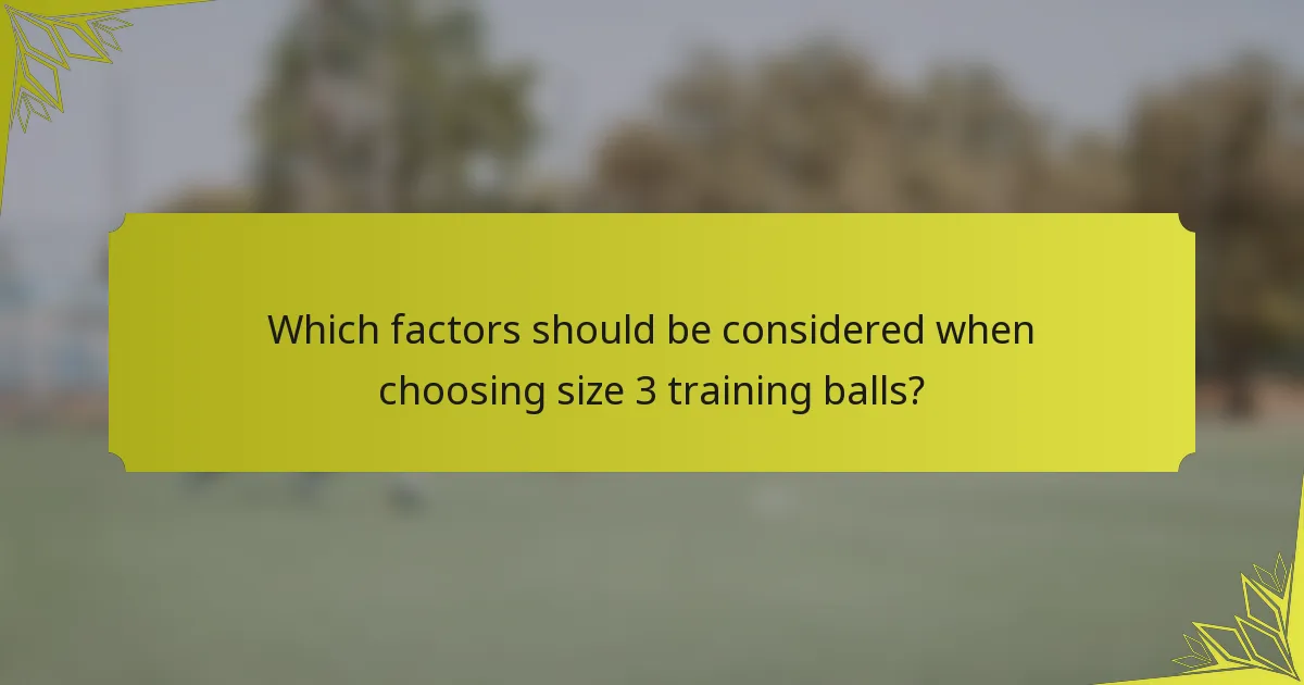 Which factors should be considered when choosing size 3 training balls?