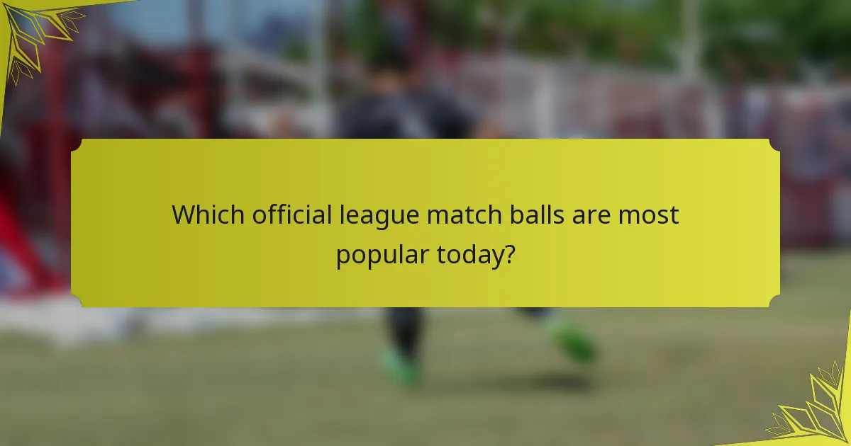 Which official league match balls are most popular today?