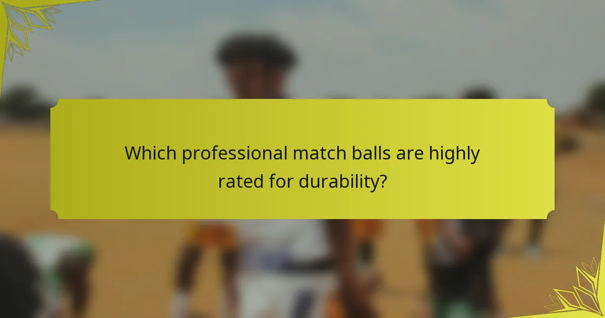 Which professional match balls are highly rated for durability?
