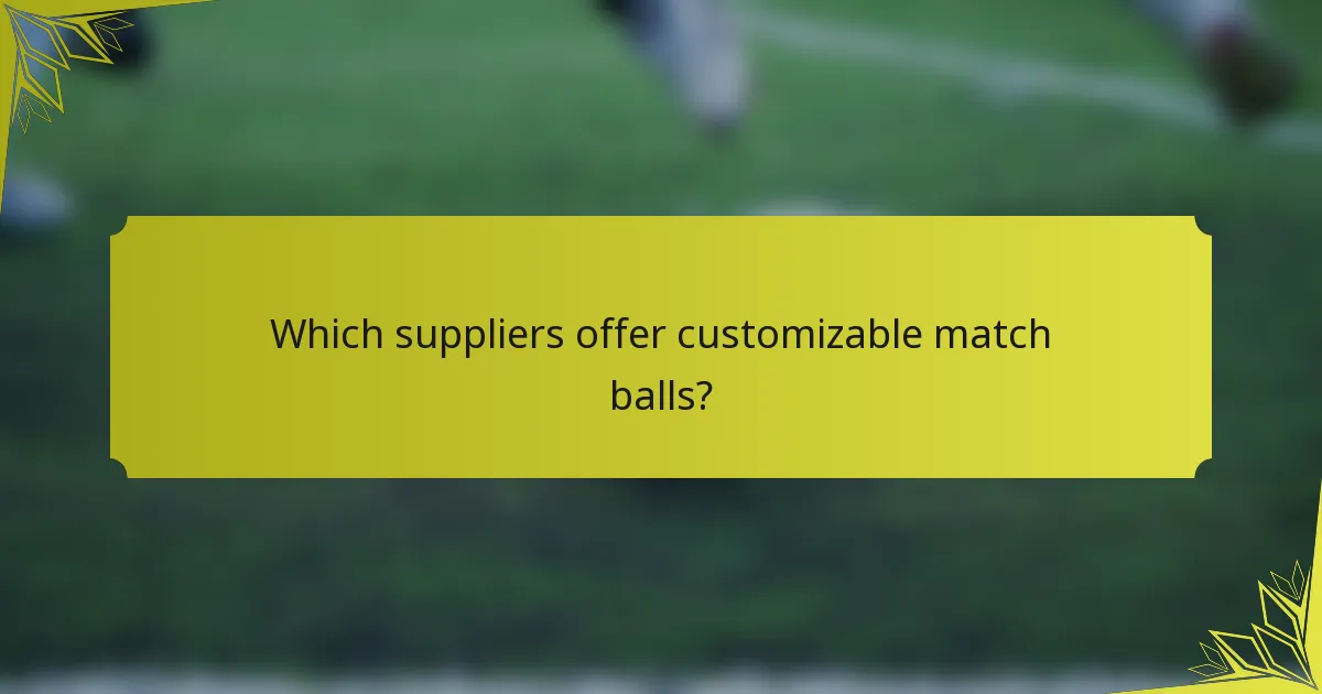 Which suppliers offer customizable match balls?